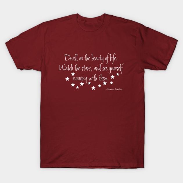 Marcus Aurelius Quote on the Beauty of Life T-Shirt by numpdog